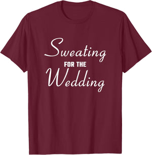Sweating For The Wedding Bride T-Shirt - T-Shirt | Maroon