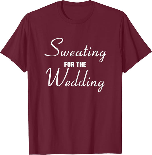 Sweating For The Wedding Bride T-Shirt - T-Shirt | Maroon