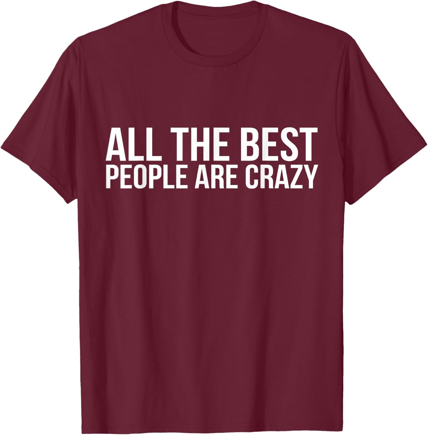 All the Best People are Crazy T-Shirt - T-Shirt | Maroon