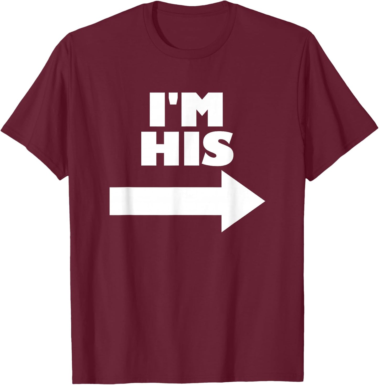 I'm His Arrow Pointing Right Matching Couple I'm His T-Shirt - T-Shirt | Maroon