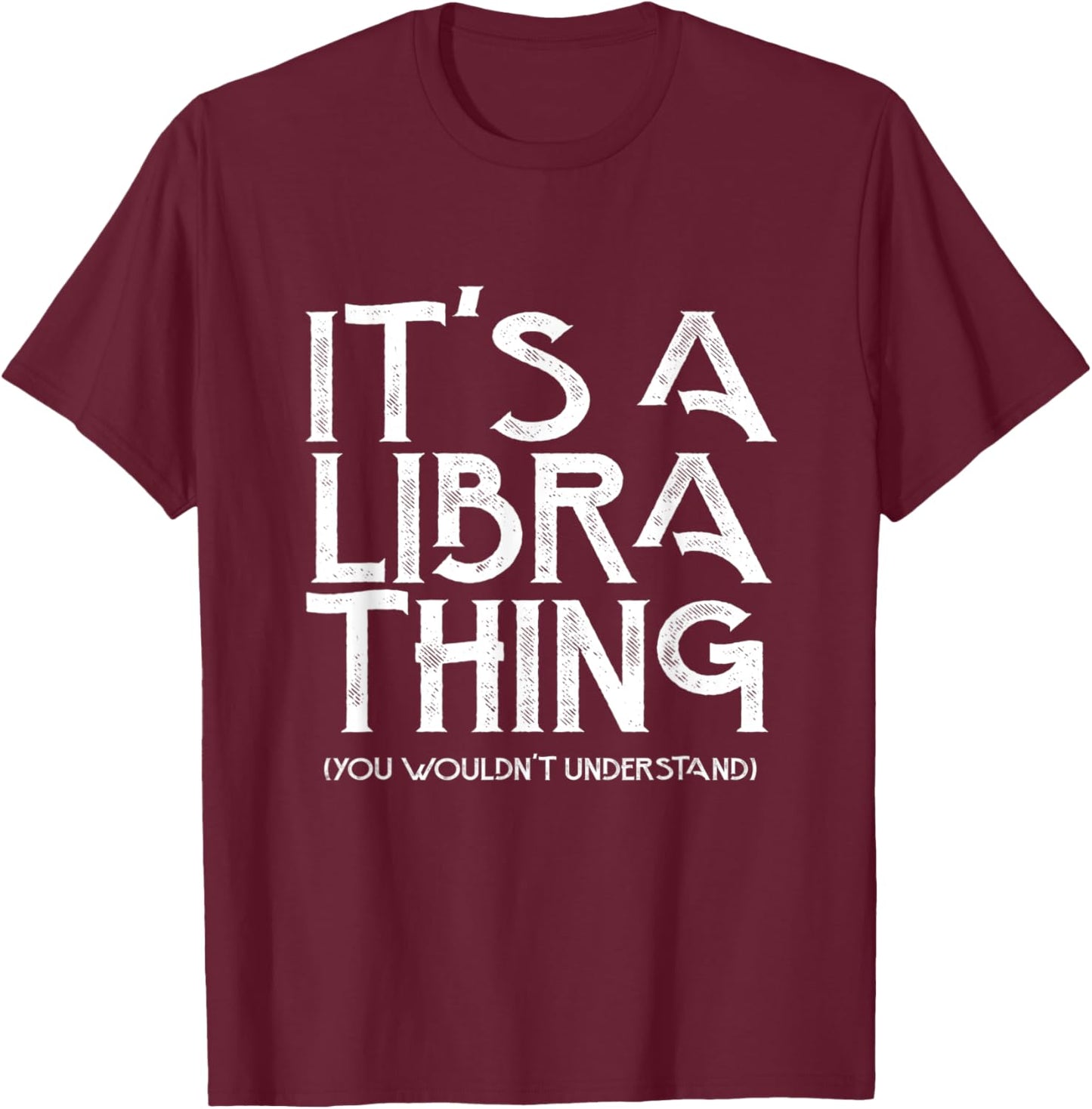 It's a libra thing you wouldn't understand T-Shirt - T-Shirt | Maroon