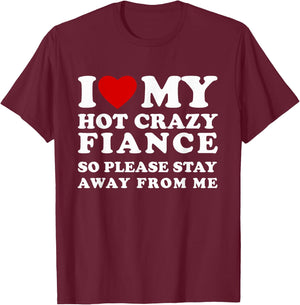 I Love My Crazy Fiance So Please Stay Away I Heart My Fiance T-Shirt - T-Shirt | Maroon