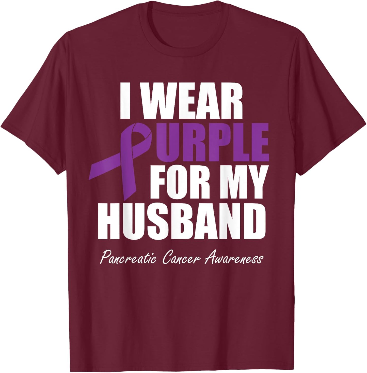 Pancreatic Cancer Awareness I Wear Purple For My Husband T-Shirt - T-Shirt | Maroon