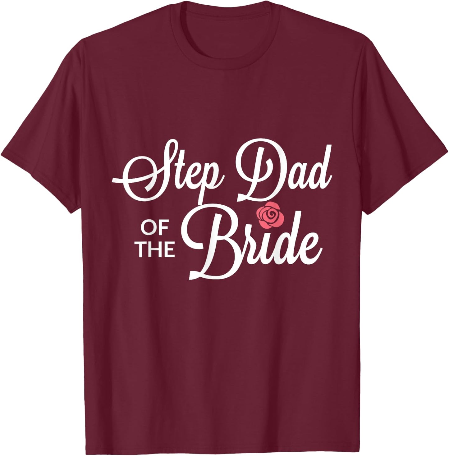 Step Dad Of The Bride Wedding Party T-Shirt - T-Shirt | Maroon