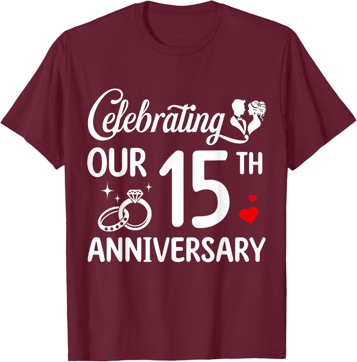 Celebrating Our 15th Wedding Anniversary Marriage 15 Years T-Shirt - T-Shirt | Maroon