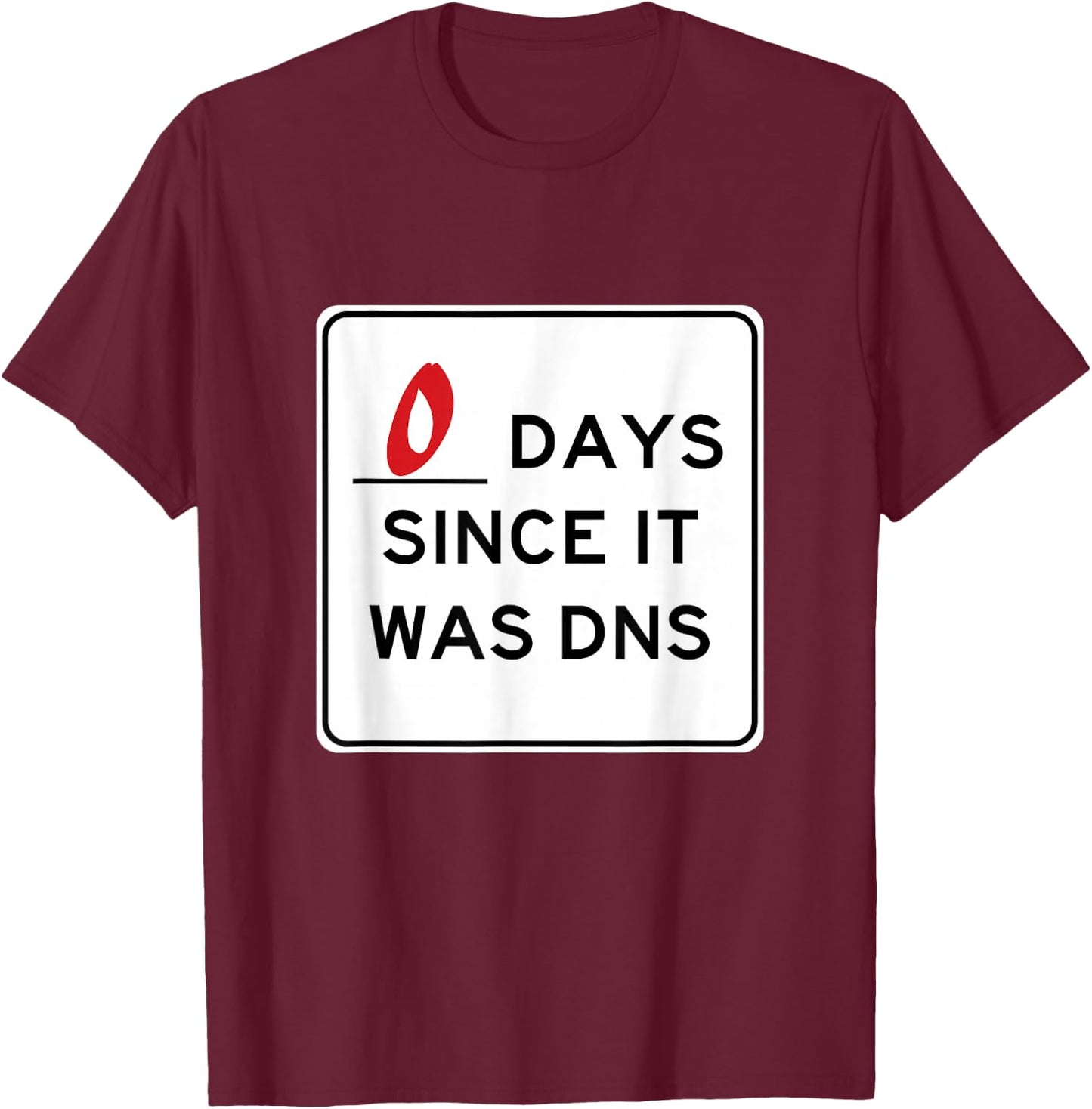 Zero Days Since It Was DNS T-Shirt - T-Shirt | Maroon
