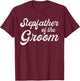 Stepfather Of The Groom Shirts, Bachelor Party Stepdad T-Shirt - T-Shirt | Maroon
