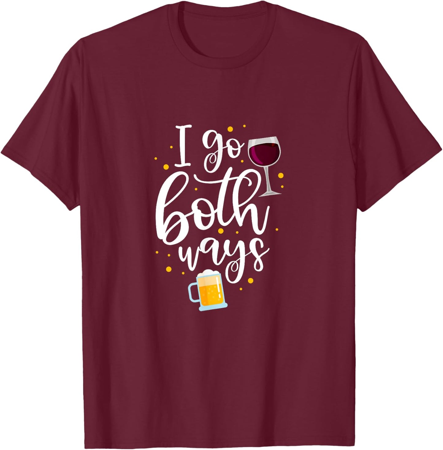 I Go Both Ways Wine Beer Alcohol Drinker Drinking Party T-Shirt - T-Shirt | Maroon