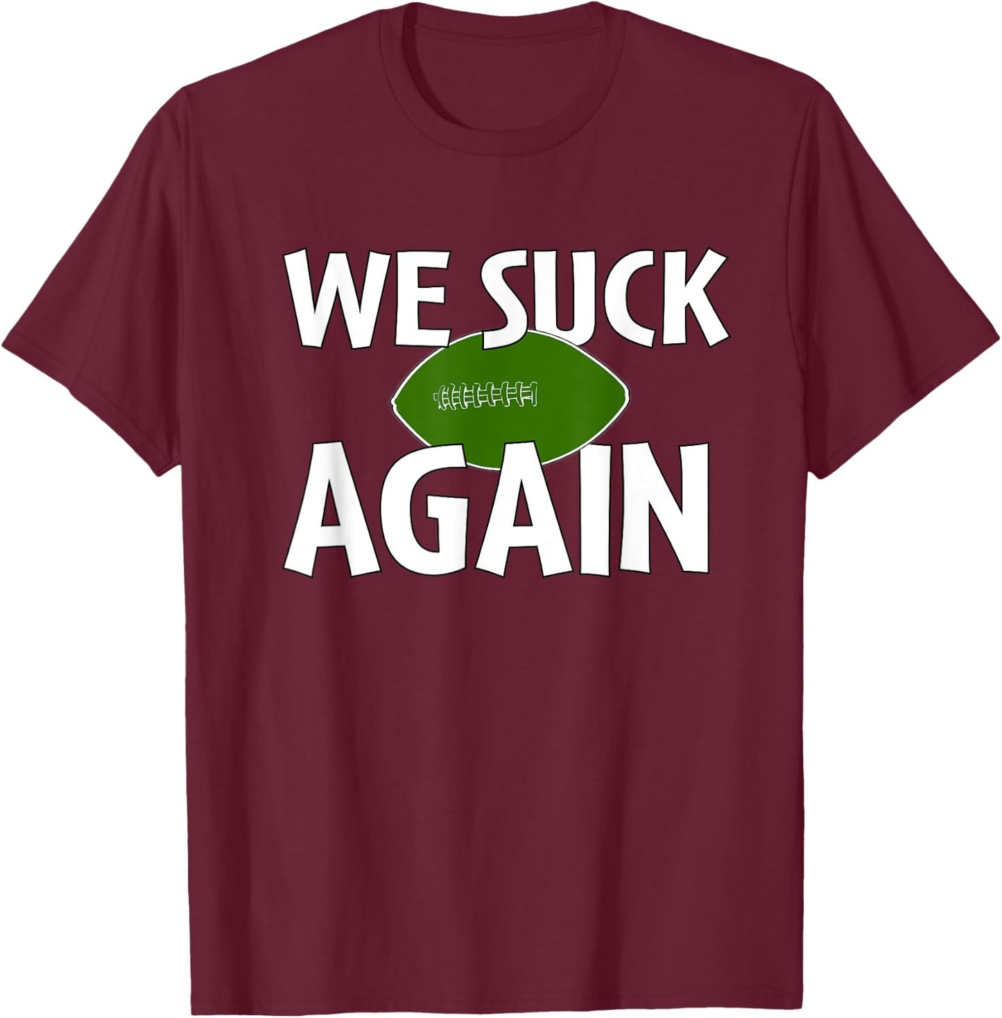 We Suck Again Funny Football For Fans T-Shirt - T-Shirt | Maroon