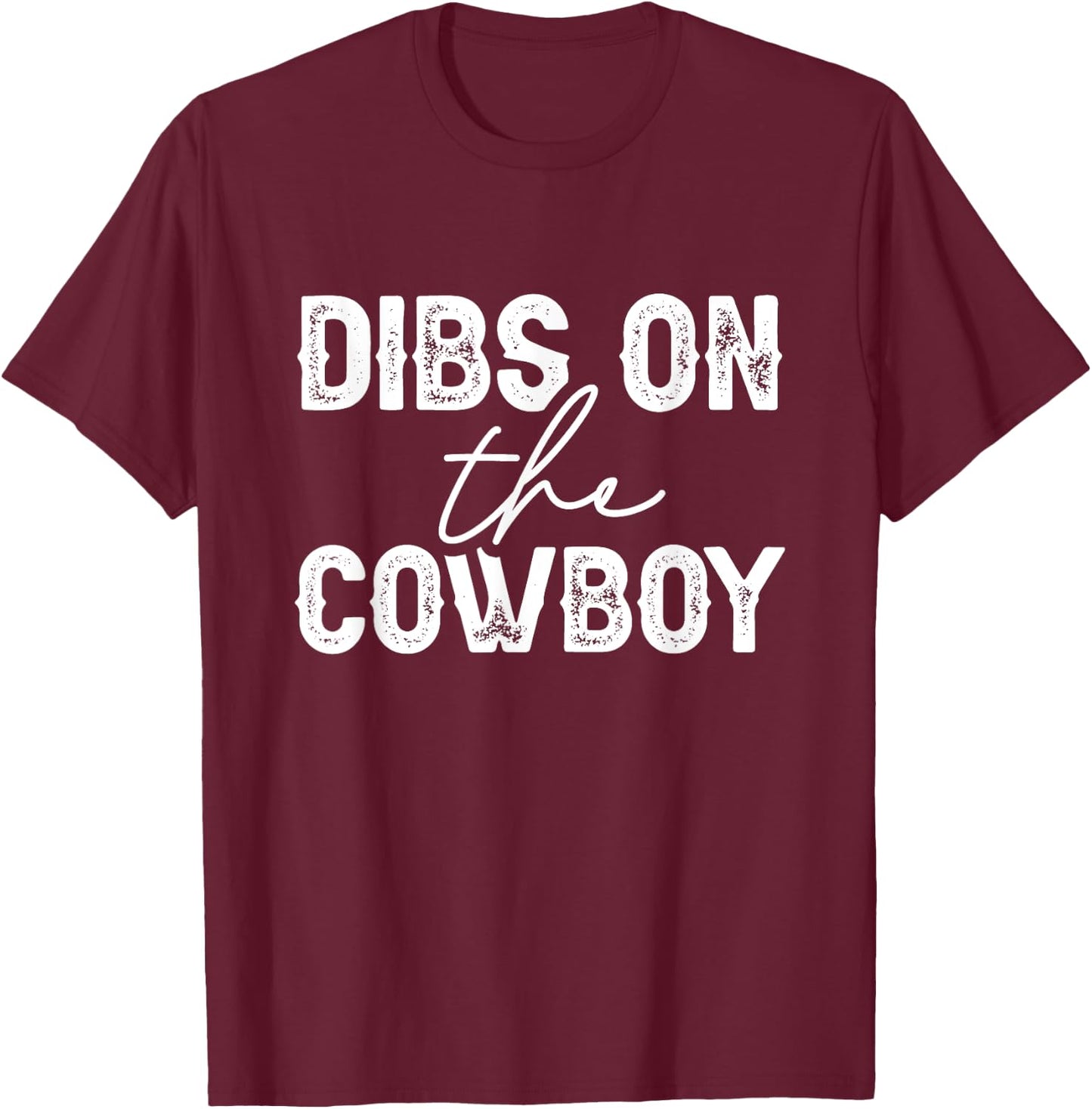 Cowgirl Country Girl Dibs On The Cowboy Rodeo Horse Southern T-Shirt - T-Shirt | Maroon