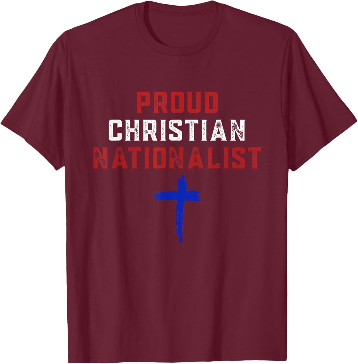 Proud Christian Nationalist T-Shirt - T-Shirt | Maroon