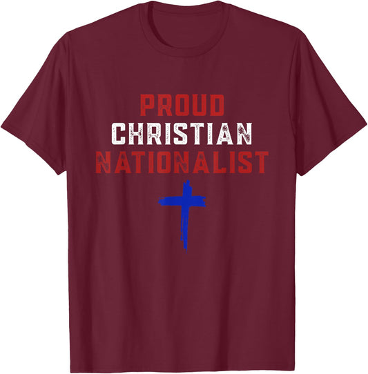 Proud Christian Nationalist T-Shirt - T-Shirt | Maroon