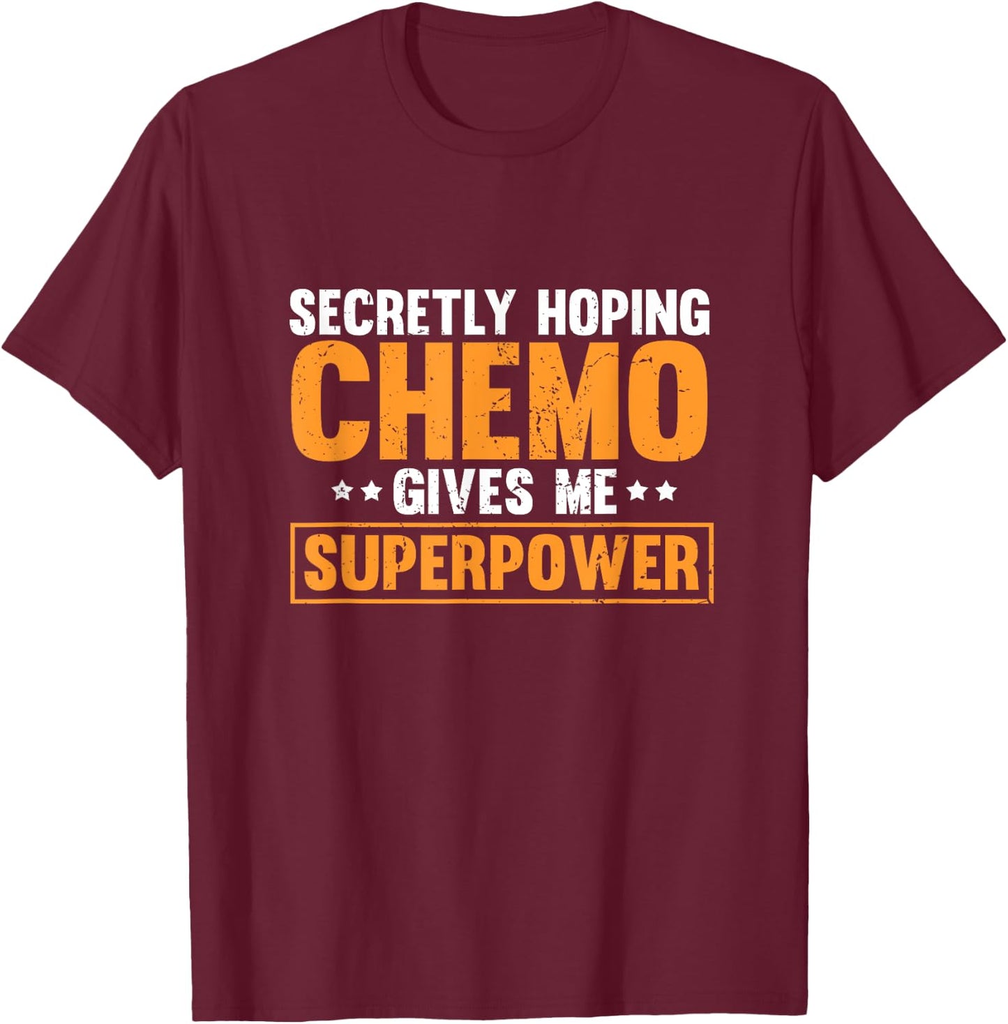 Secretly Hoping Chemo Gives Me Superpowers T-Shirt - T-Shirt | Maroon