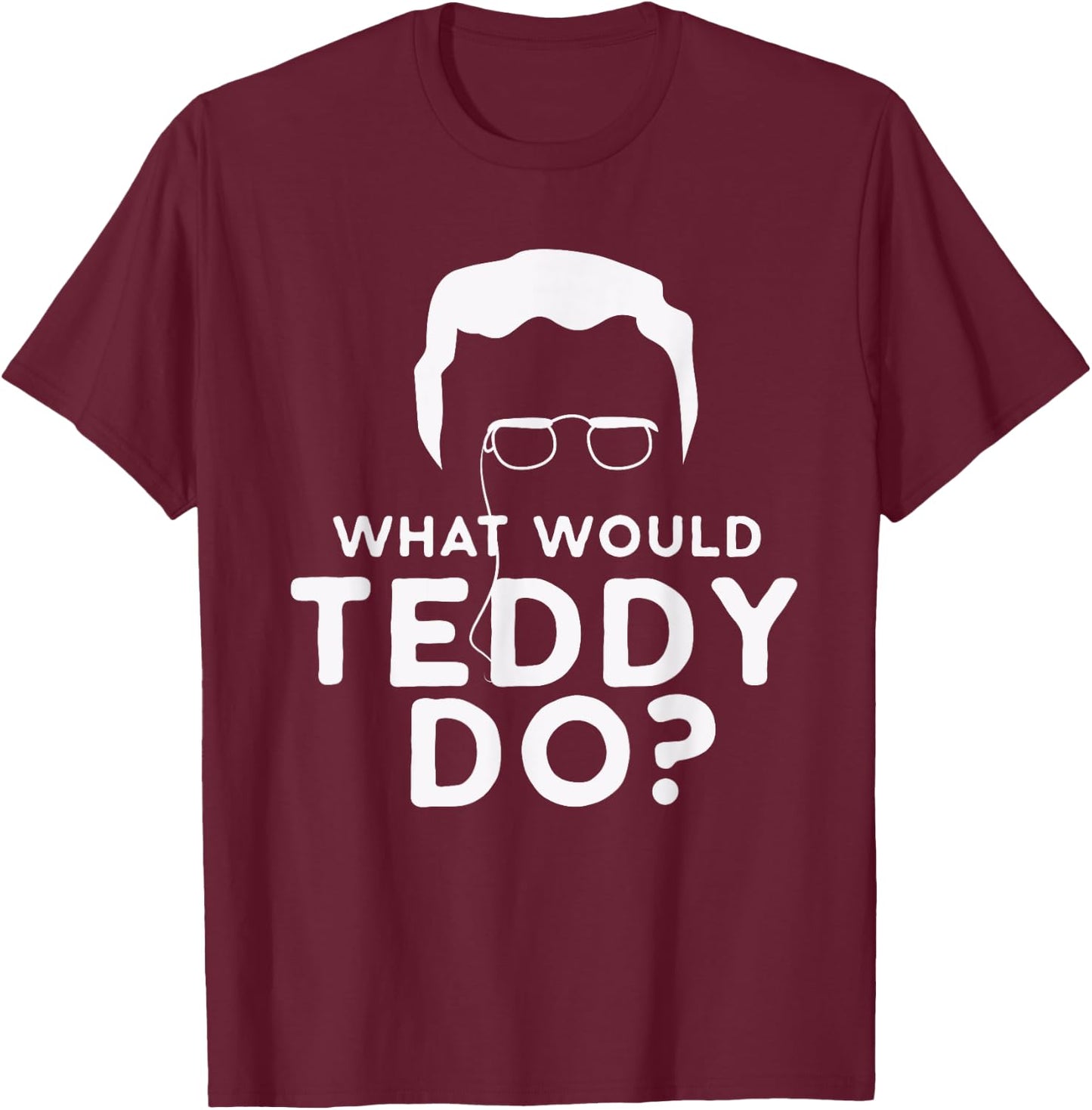 What Would Teddy Do Theodore Roosevelt Bull Moose Party T-Shirt - T-Shirt | Maroon
