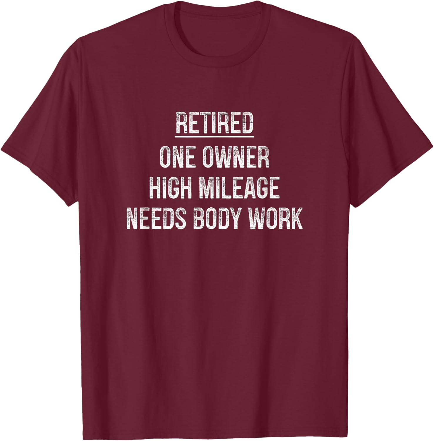 Retired - One Owner - High Mileage - Needs Body Work T-Shirt - T-Shirt | Maroon