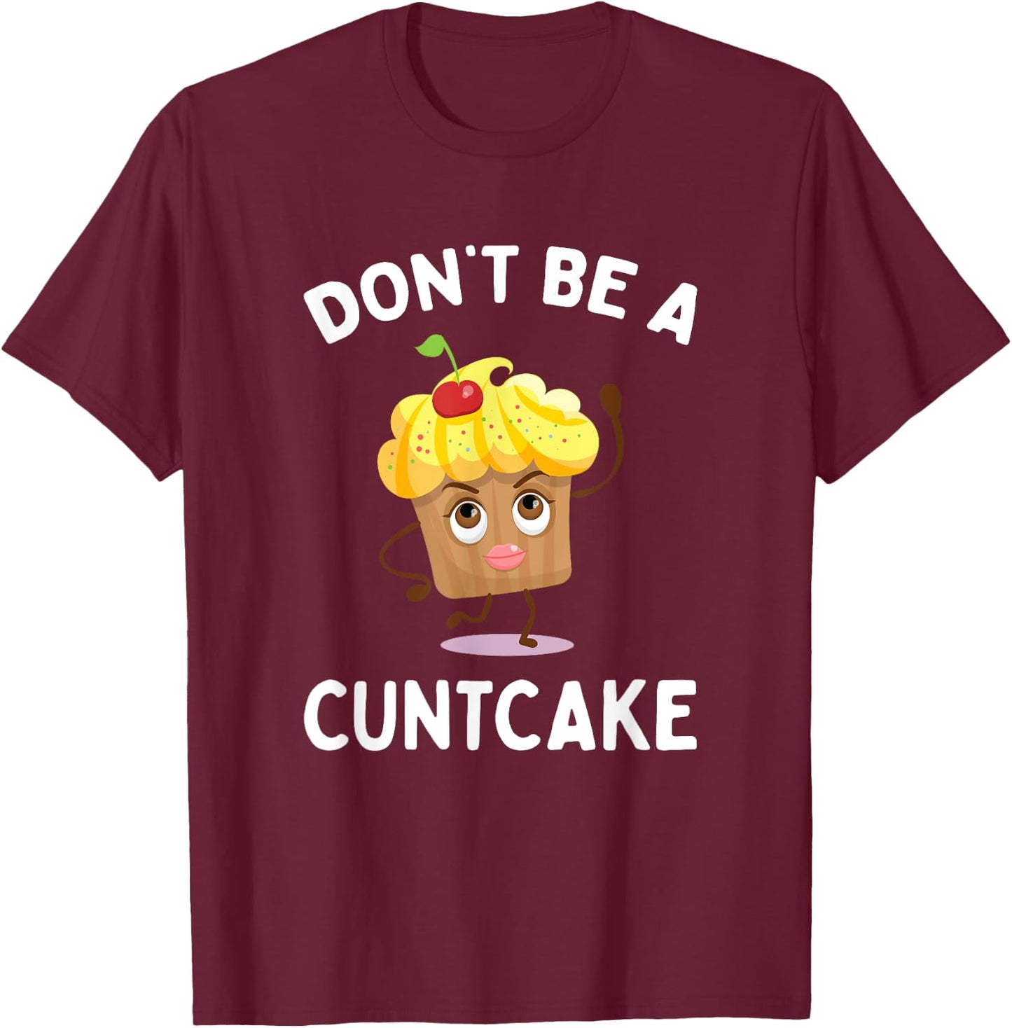 Don't Be A Cuntcake Funny Adult Humor Gag Gift T-Shirt - T-Shirt | Maroon