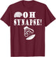 Funny Neuroscience Neurologist Oh Snap Pun T Shirt Brain T-Shirt - T-Shirt | Maroon