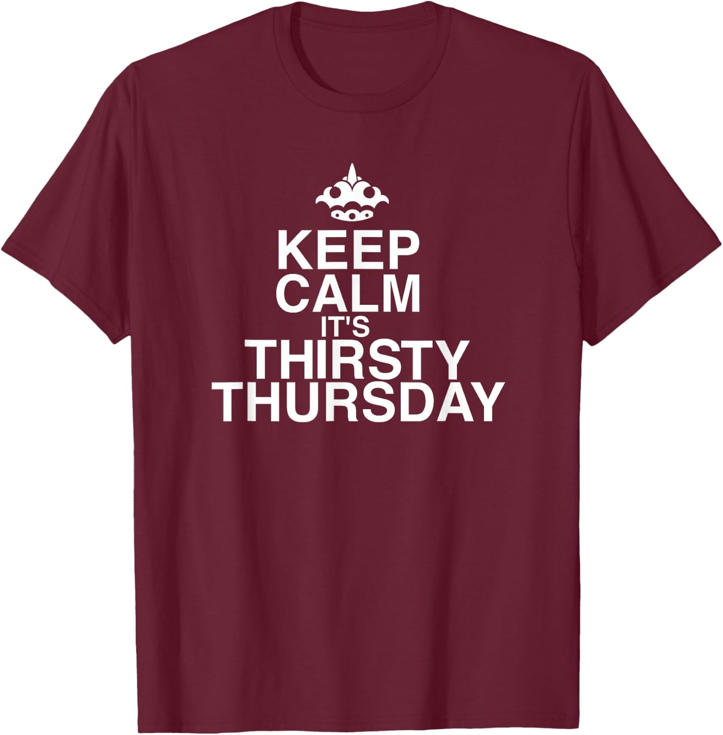 Keep Calm It's Thirsty Thursday - Beer & Wine T Shirt T-Shirt - T-Shirt | Maroon