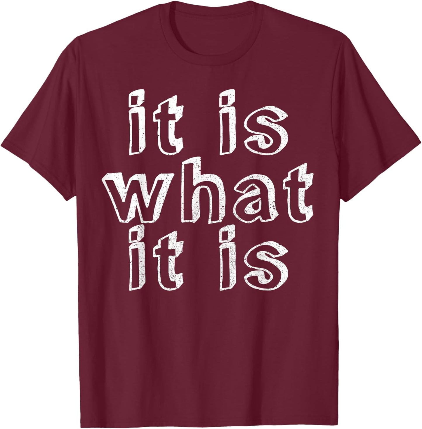 It is what it is T-Shirt - T-Shirt | Maroon
