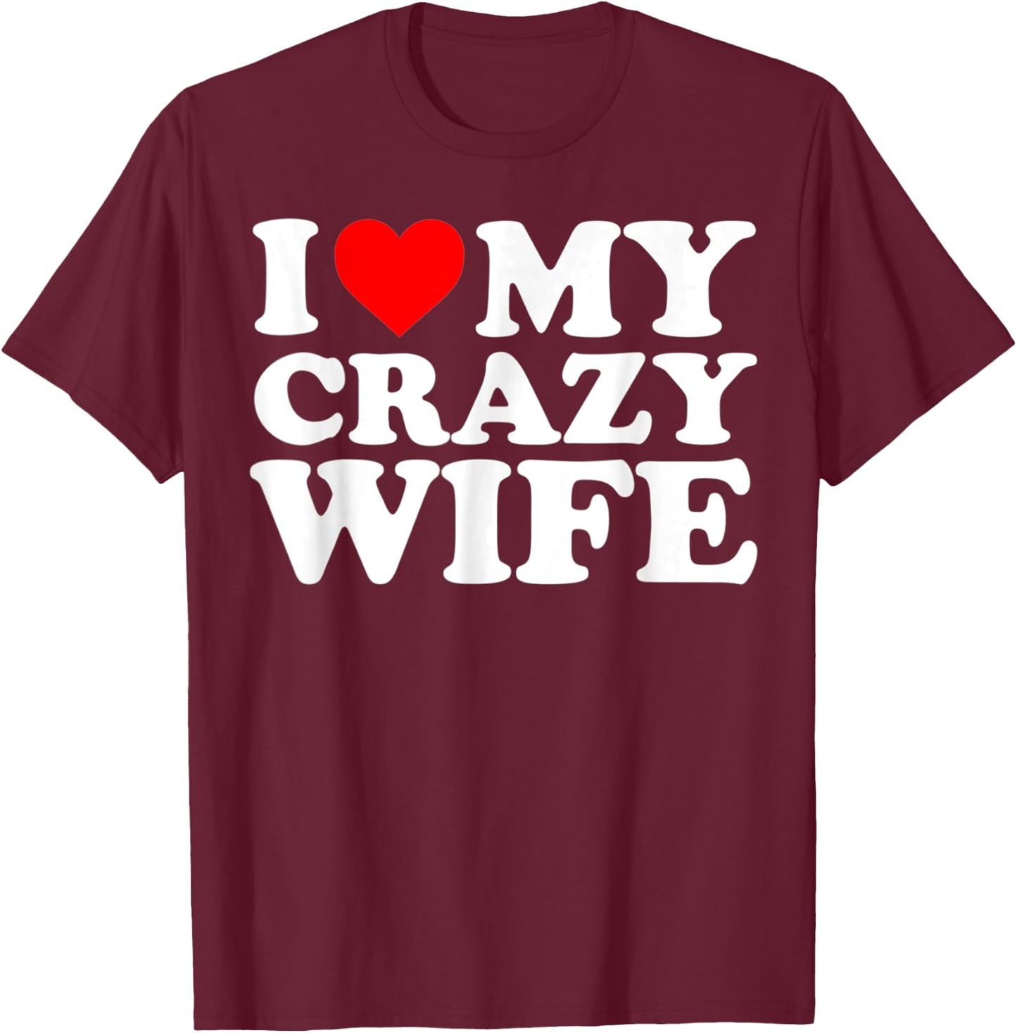 I Love My Crazy Wife With Heart Husband Humor Saying T-Shirt - T-Shirt | Maroon