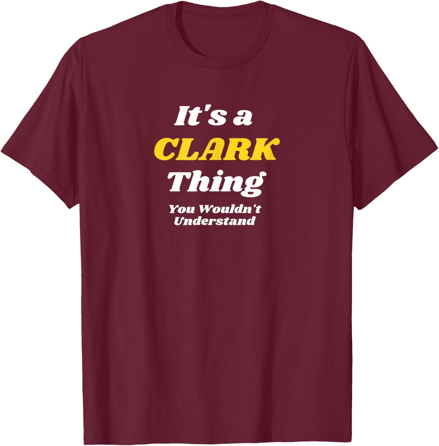 ITS A CLARK THING YOU WOULDNT UNDERSTAND | Family Name T-Shirt - T-Shirt | Maroon