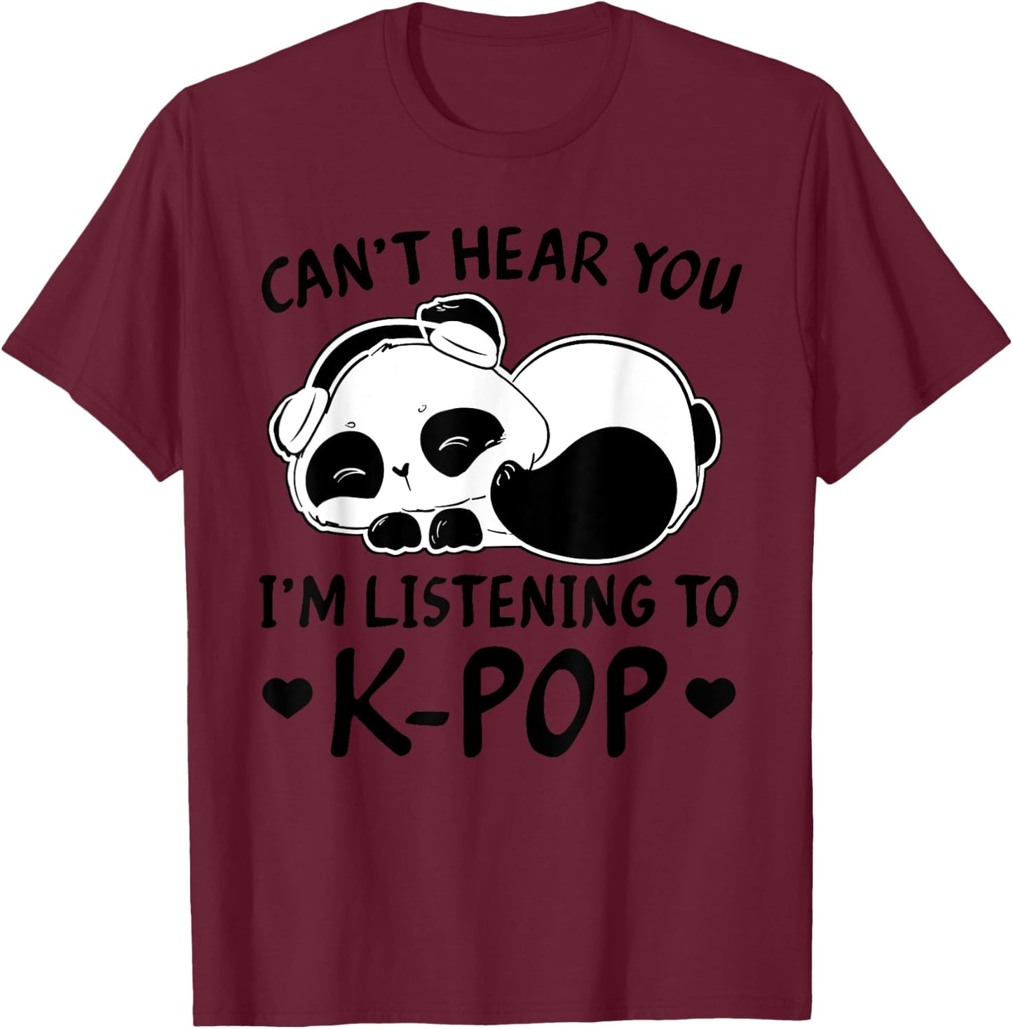 Can't Hear You I'm Listening to Kpop Merch K-pop Merchandise T-Shirt - T-Shirt | Maroon
