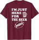 Funny Football I'm Just Here for the Beer T-Shirt - T-Shirt | Maroon