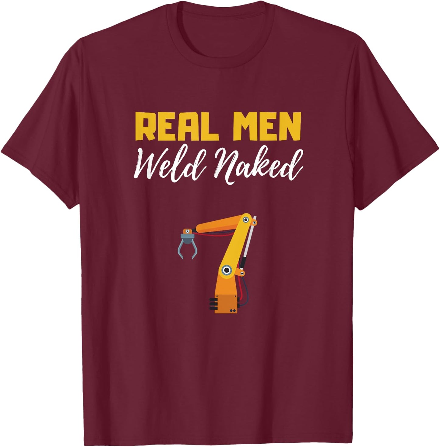 Real Man Weld Naked Welder Memes, Welding Jobs Nude welder T-Shirt - T-Shirt | Maroon