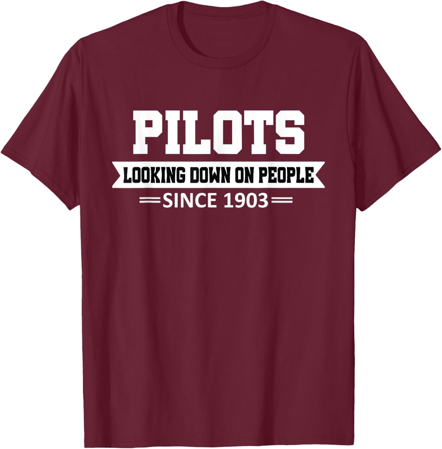 Pilot looking Down on People Since 1903 Funny Pilot Joke T-Shirt - T-Shirt | Maroon