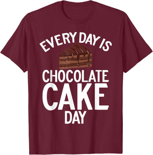 Every Day is Chocolate Cake Day Chocolate Cake T-Shirt - T-Shirt | Maroon
