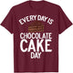 Every Day is Chocolate Cake Day Chocolate Cake T-Shirt - T-Shirt | Maroon