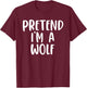 Pretend I'm A Wolf Costume Lazy Easy Design T-Shirt - T-Shirt | Maroon