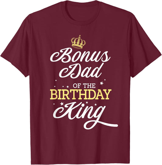Bonus Dad of the Birthday King Party Bday Celebration T-Shirt - T-Shirt | Maroon