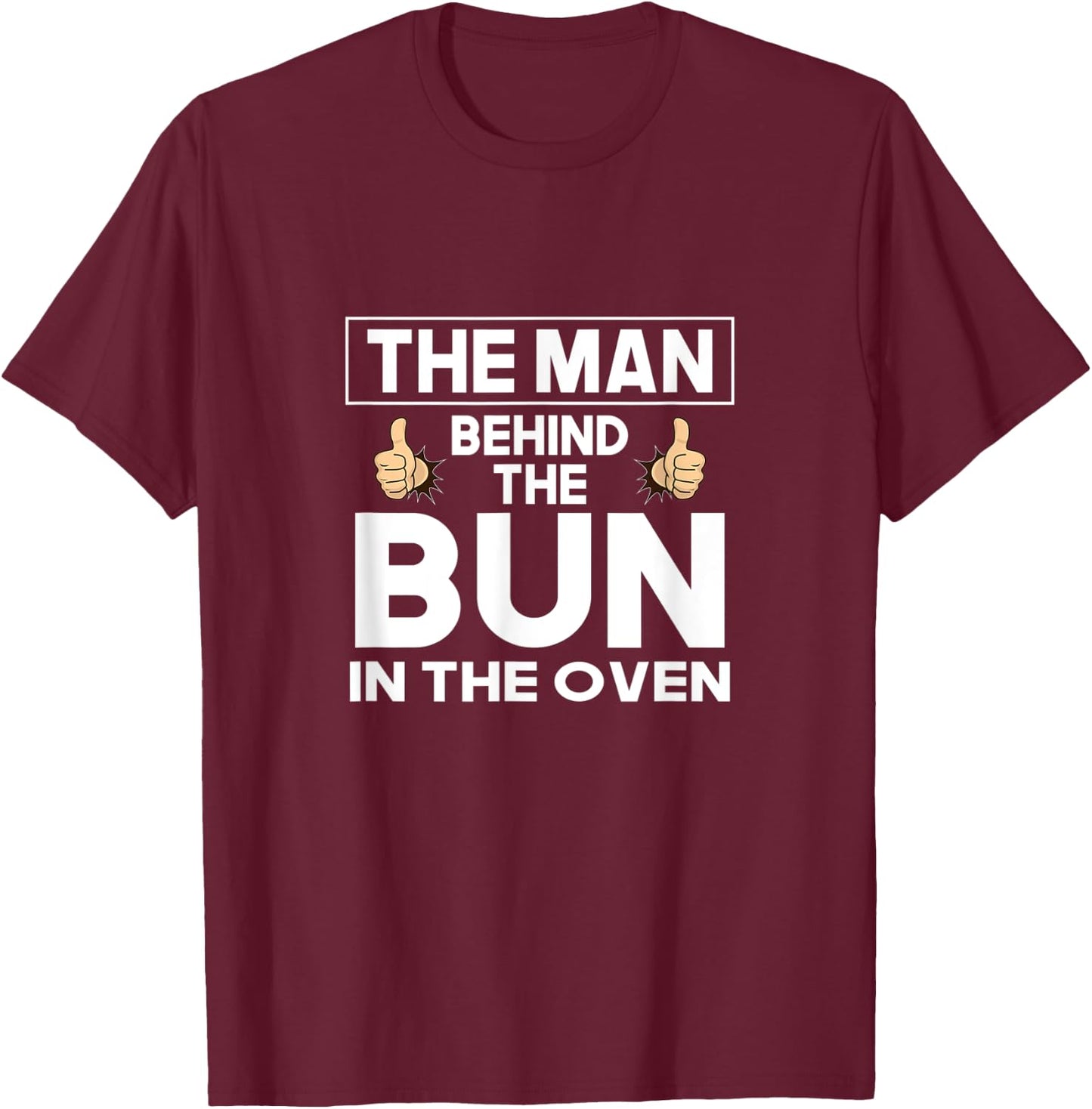 The Man Behind The Bun In The Oven Funny Pregnancy Reveal T-Shirt - T-Shirt | Maroon