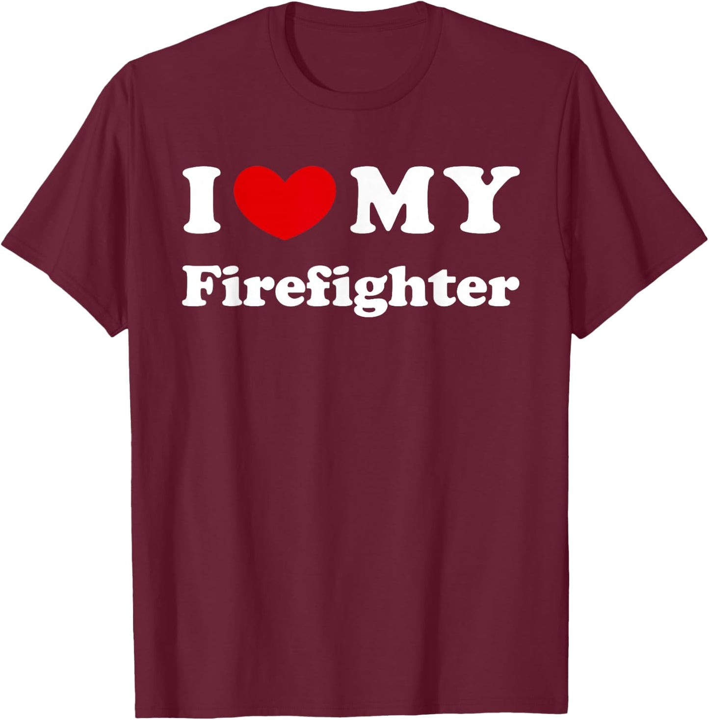 I Love My Firefighter, I Love My Fireman T-Shirt - T-Shirt | Maroon