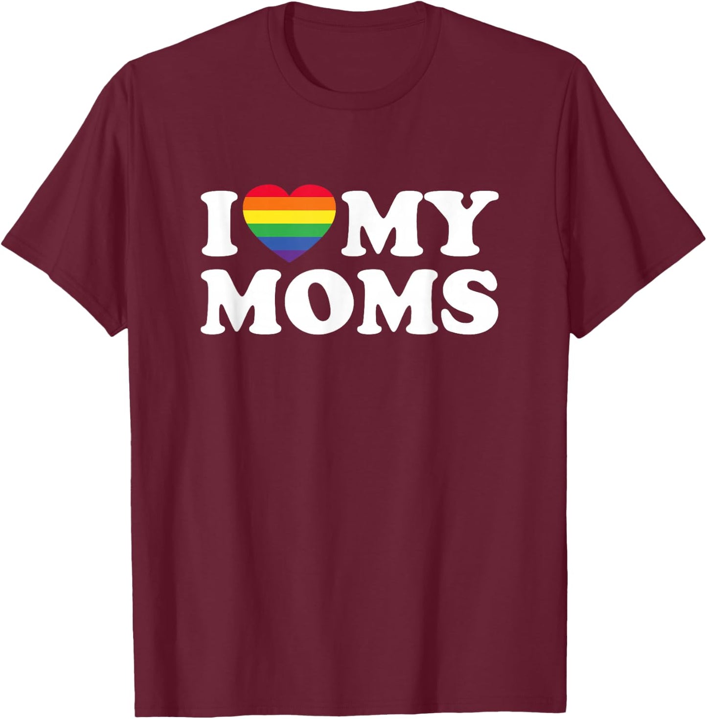 I Love My Moms Lesbian Transgender Mom for Son Daughter T-Shirt - T-Shirt | Maroon