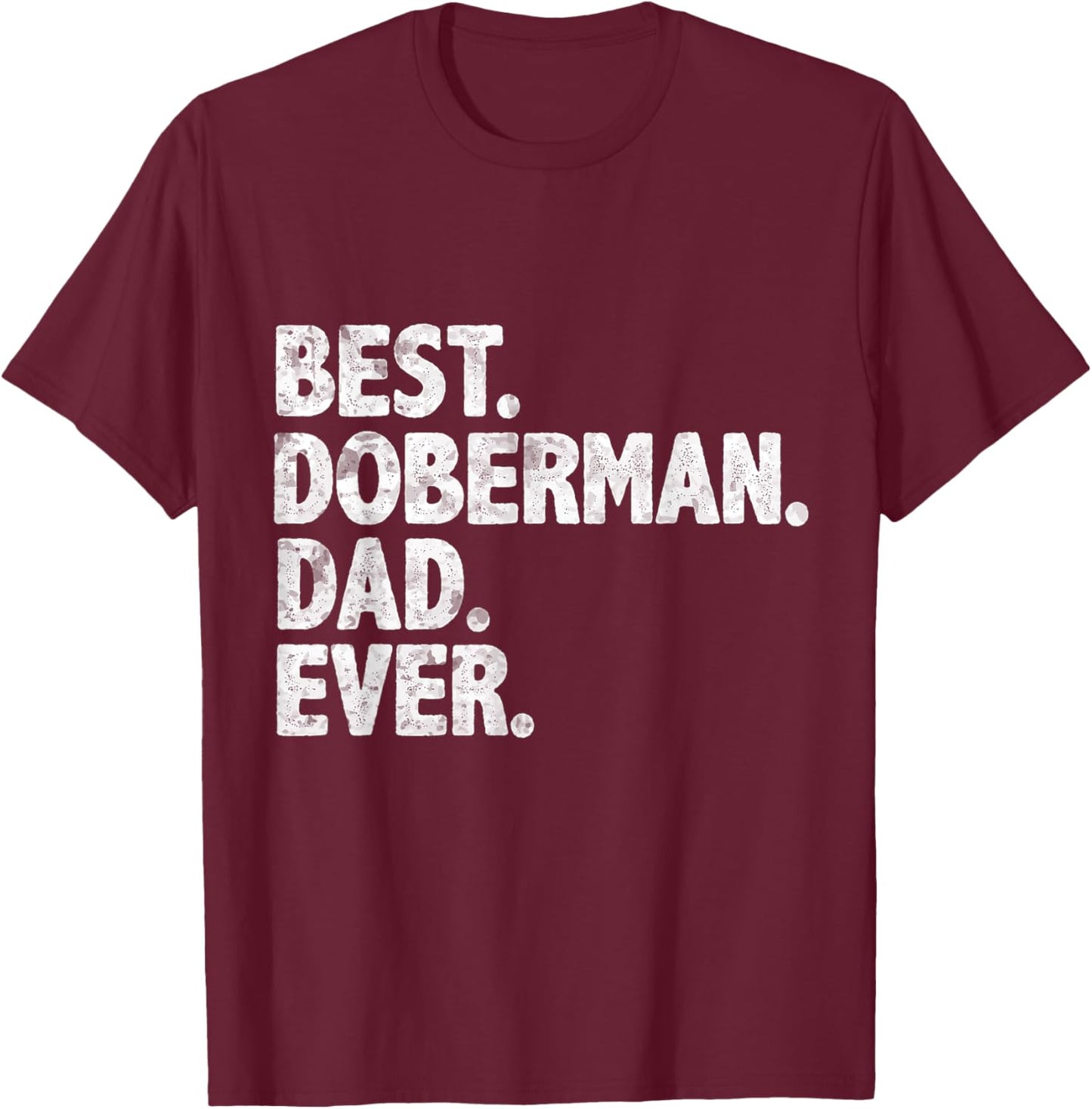 Best Doberman Dad Ever Funny Dog Owner Daddy Father's Day T-Shirt - T-Shirt | Maroon