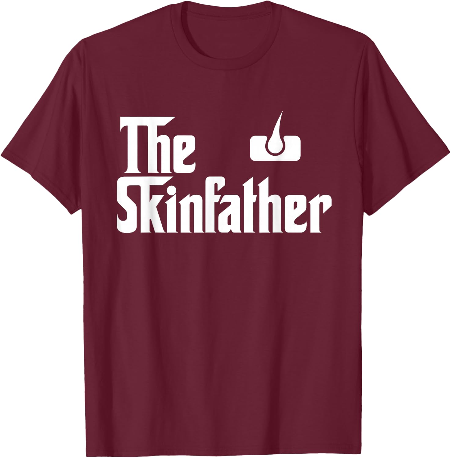 The Skin Father Funny Dermatology Dermatologist T Shirt Gift T-Shirt - T-Shirt | Maroon