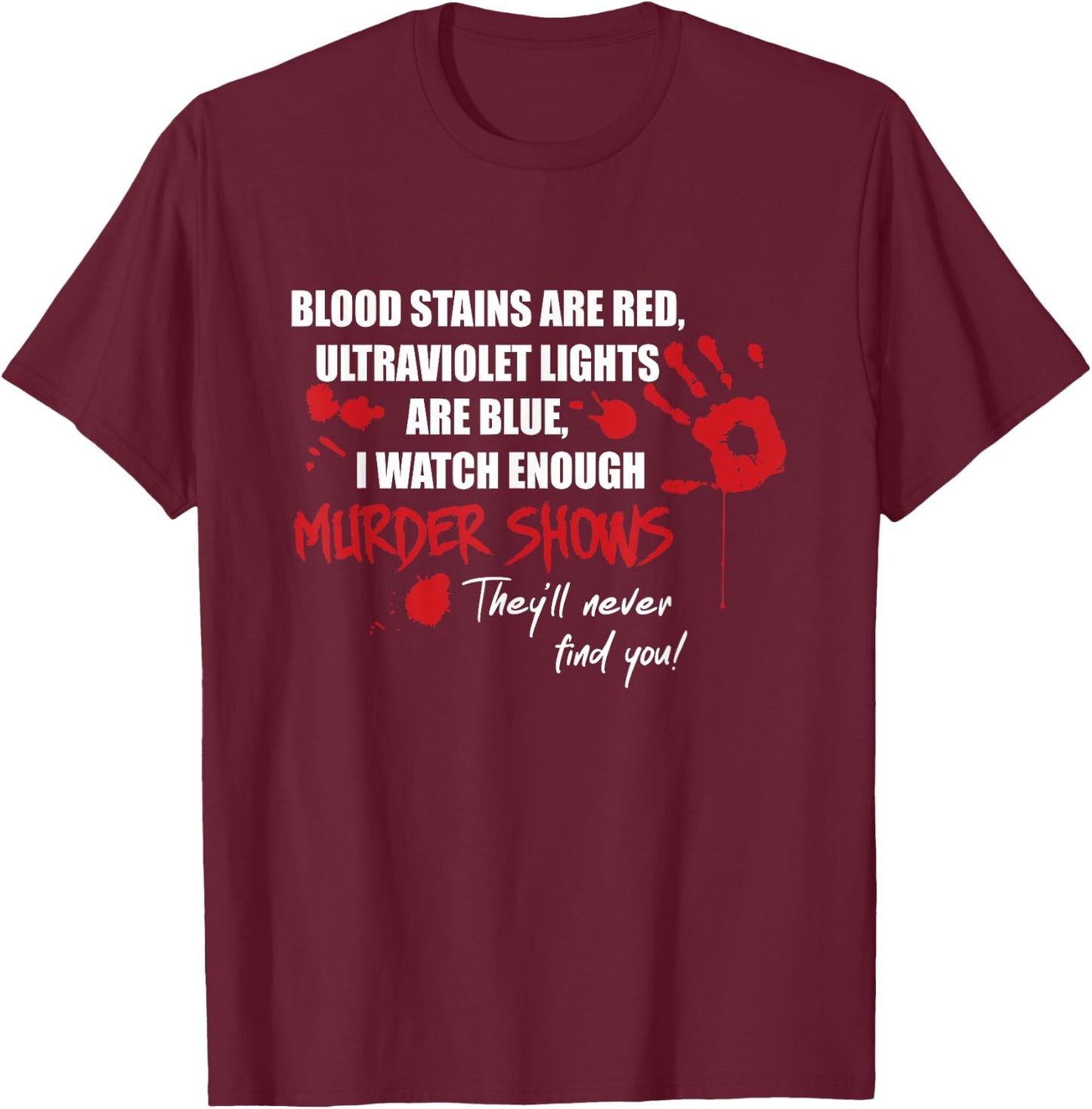 Blood Stains are Red, Ultraviolet Lights are Blue T-Shirt - T-Shirt | Maroon