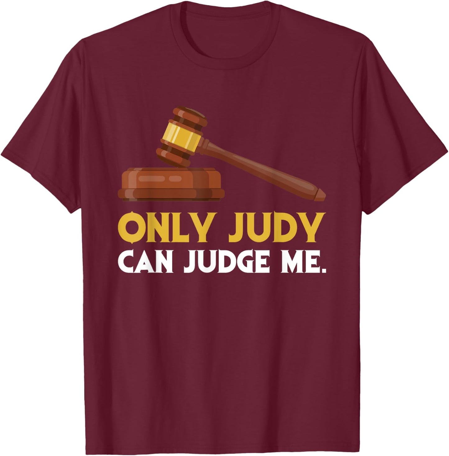Funny Only Judy Can Judge Me Lawyer Sarcasm T-Shirt - T-Shirt | Maroon