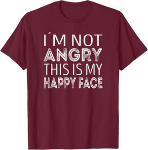 Im not angry. This is my happy face T-Shirt - T-Shirt | Maroon