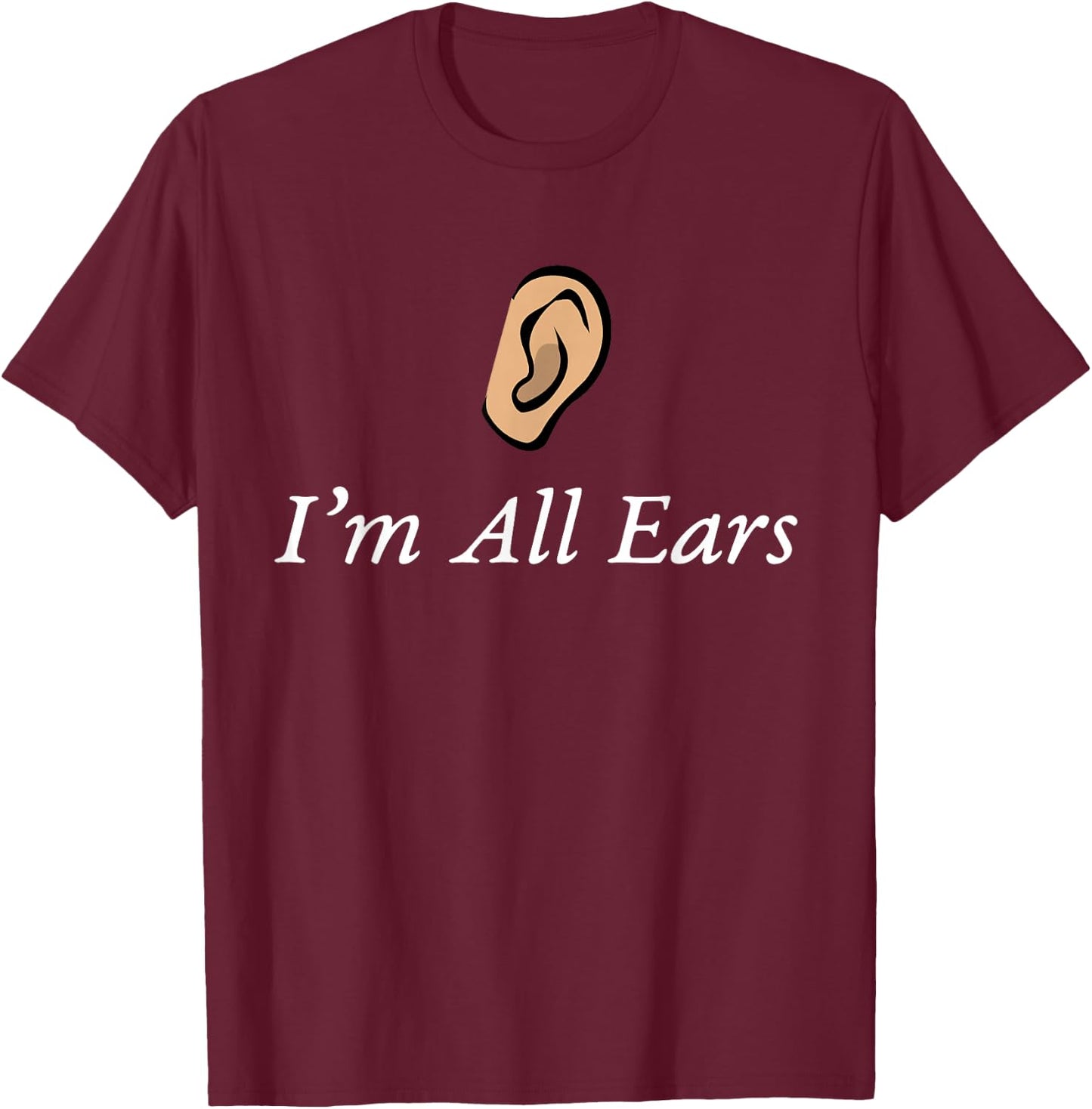 I'm All Ears - Ear Graphic T-Shirt - T-Shirt | Maroon