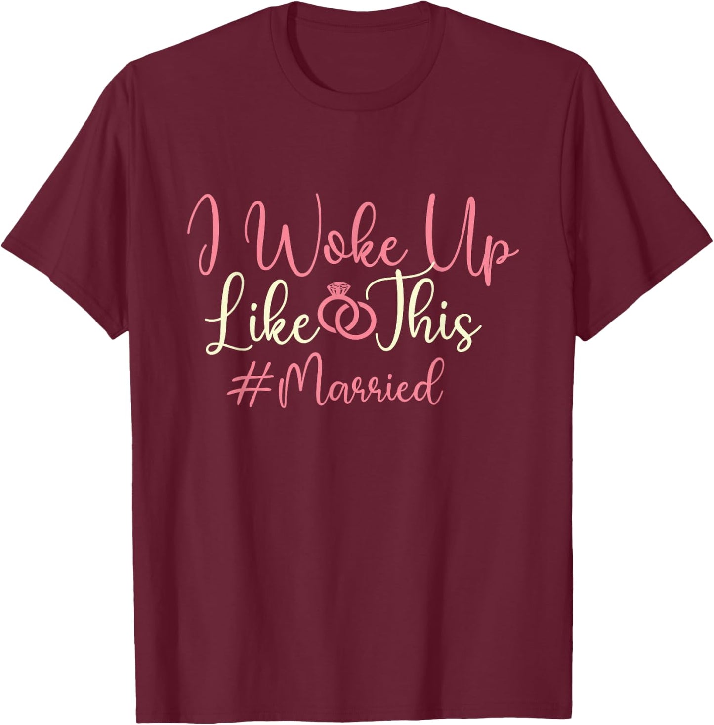 I Woke Up Like This - Married Wedding Bride Groom Marriage T-Shirt - T-Shirt | Maroon