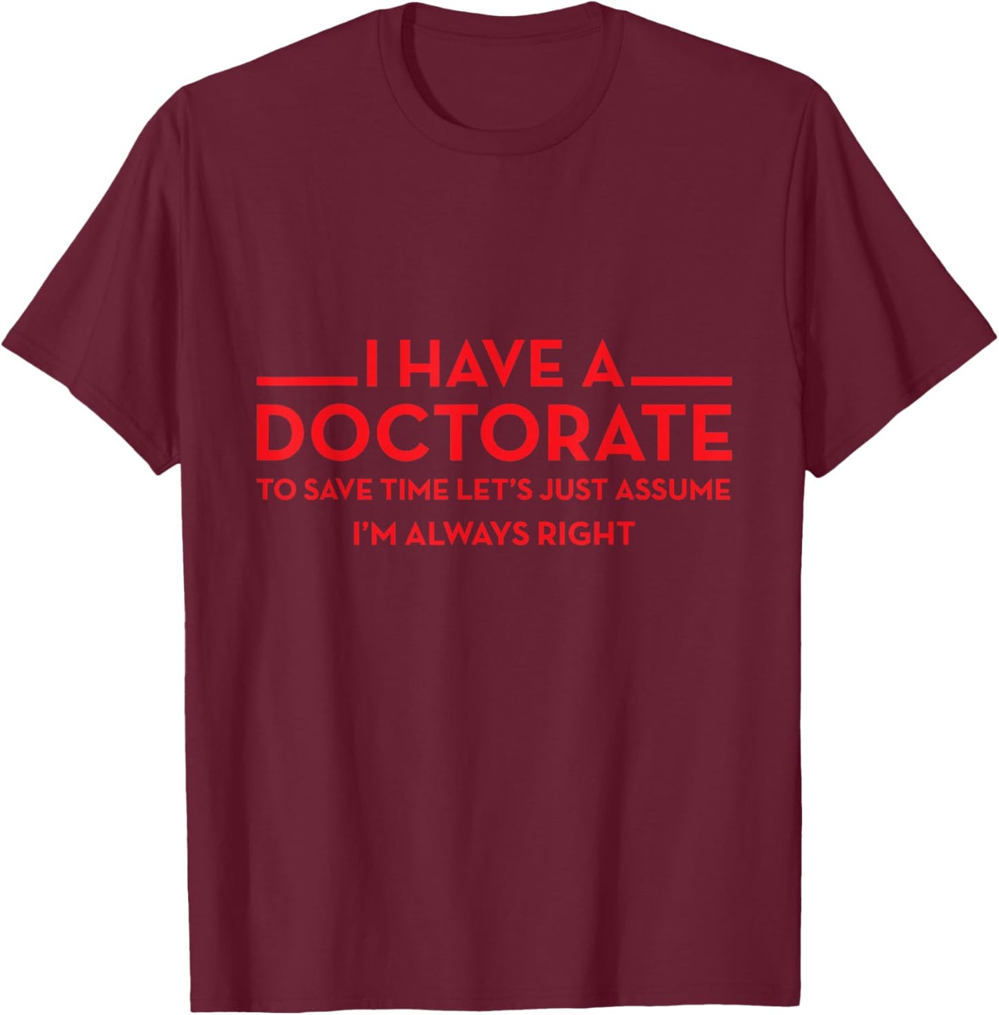 I have a Doctorate | PhD T-Shirt - T-Shirt | Maroon