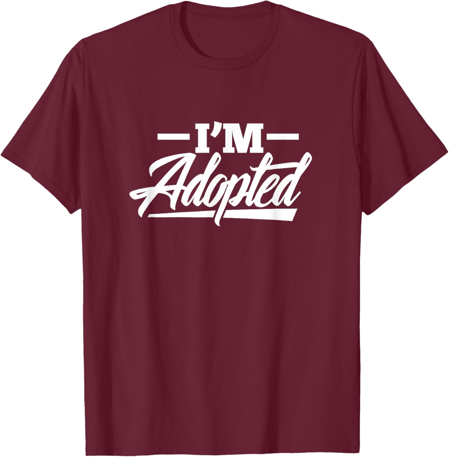 I'm Adopted Adoption Foster Child T-Shirt - T-Shirt | Maroon