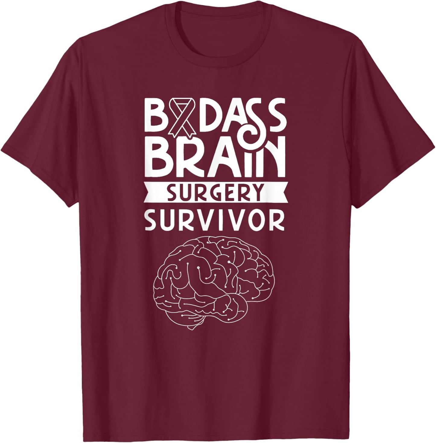 Badass Brain Surgery Survivor Surgeries Survived Patient T-Shirt - T-Shirt | Maroon
