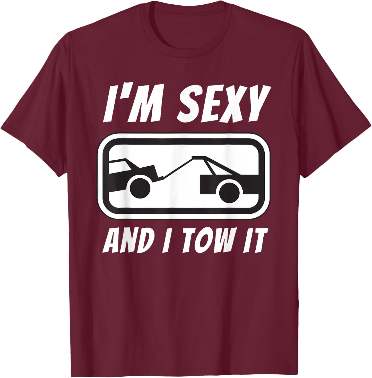 I'm Sexy And I Tow It - Tow Truck Driver & Tow Operator T-Shirt - T-Shirt | Maroon