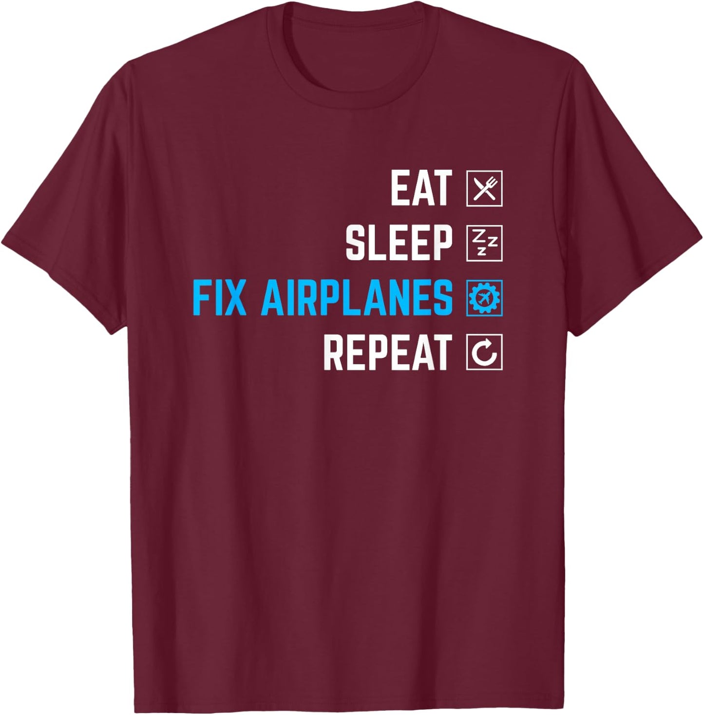 Eat Sleep Fix Airplanes Repeat Aircraft Mechanic T-Shirt - T-Shirt | Maroon