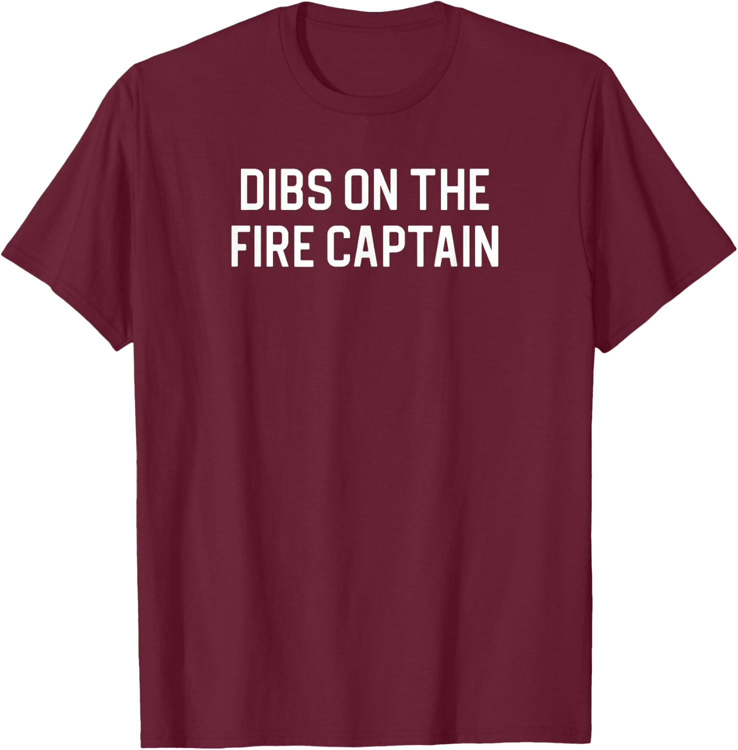 Dibs On The Fire Captain T-Shirt - T-Shirt | Maroon