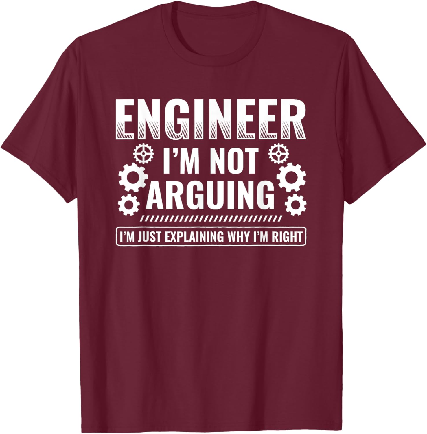 Engineer Explaining Why I'm Right Engineering Engineer T-Shirt - T-Shirt | Maroon